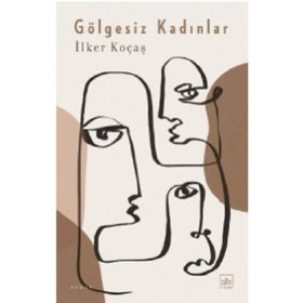Gölgesiz Kadınlar - İlker Koçaş