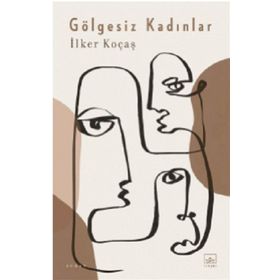 Gölgesiz Kadınlar - İlker Koçaş