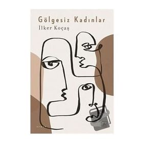 Gölgesiz Kadınlar - İlker Koçaş