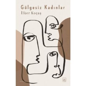 Gölgesiz Kadınlar - İlker Koçaş