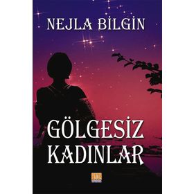 Gölgesiz Kadınlar - Nejla Bilgin