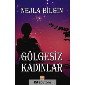 Gölgesiz Kadınlar - Nejla Bilgin