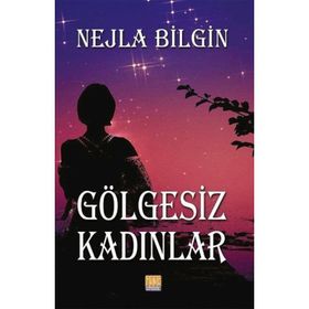 Gölgesiz Kadınlar - Nejla Bilgin