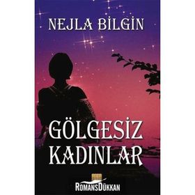 Gölgesiz Kadınlar - Nejla Bilgin