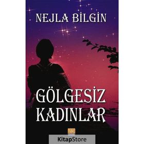 Gölgesiz Kadınlar - Nejla Bilgin