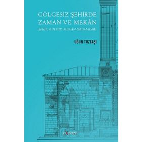 Gölgesiz Şehirde Zaman ve Mekan - Uğur Tuztaşı