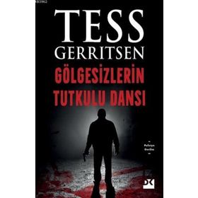 GÖLGESIZLERIN TUTKULU DANSI - TESS GERRITSEN
