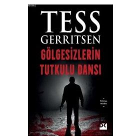 GÖLGESIZLERIN TUTKULU DANSI - TESS GERRITSEN