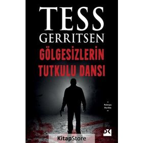 GÖLGESIZLERIN TUTKULU DANSI - TESS GERRITSEN