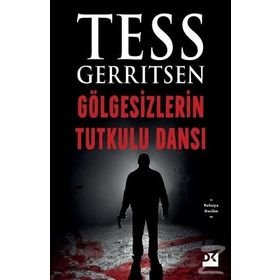 GÖLGESIZLERIN TUTKULU DANSI - TESS GERRITSEN