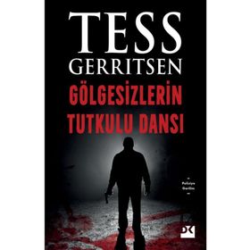 GÖLGESIZLERIN TUTKULU DANSI - TESS GERRITSEN