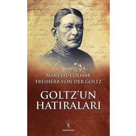 Goltz’un Hatıraları - Freiherr Von Der Goltz