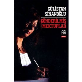 GÖNDERILMIŞ MEKTUPLAR - GÜLISTAN SINANOĞLU