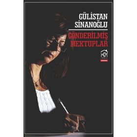 GÖNDERILMIŞ MEKTUPLAR - GÜLISTAN SINANOĞLU
