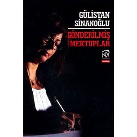 GÖNDERILMIŞ MEKTUPLAR - GÜLISTAN SINANOĞLU