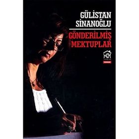 GÖNDERILMIŞ MEKTUPLAR - GÜLISTAN SINANOĞLU