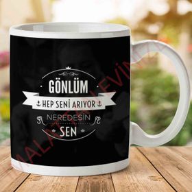 Gönlüm Hep Seni Arıyor Neredesin Sen Baskılı Kupa