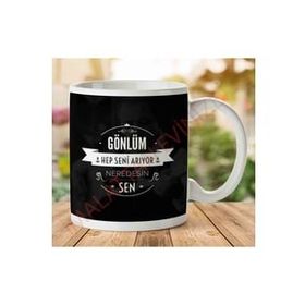 Gönlüm Hep Seni Arıyor Neredesin Sen Baskılı Kupa