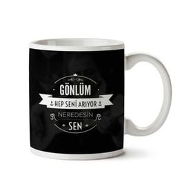 Gönlüm Hep Seni Arıyor Neredesin Sen Baskılı Kupa