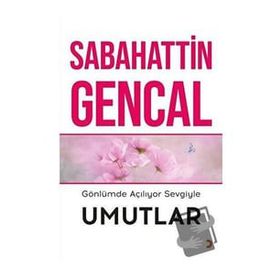 Gönlümde Açılıyor Sevgiyle Umutlar - Sabahattin Gencal