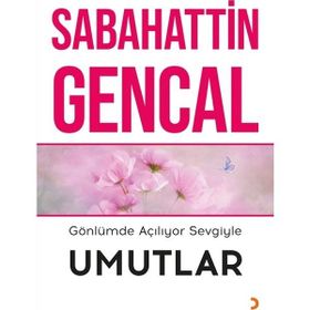 Gönlümde Açılıyor Sevgiyle Umutlar - Sabahattin Gencal