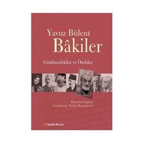 GÖNLÜMDEKILER VE ÖTEKILER HATIRALAR IŞIĞINDA CUMHURIYET TARIHI OKUMALARI 2 - YAVUZ BÜLENT BAKILER