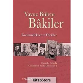 GÖNLÜMDEKILER VE ÖTEKILER HATIRALAR IŞIĞINDA CUMHURIYET TARIHI OKUMALARI 2 - YAVUZ BÜLENT BAKILER