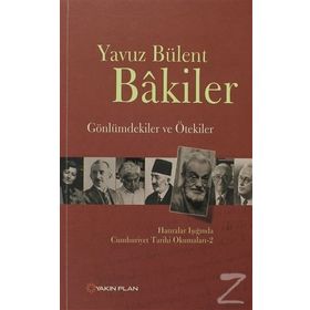 GÖNLÜMDEKILER VE ÖTEKILER HATIRALAR IŞIĞINDA CUMHURIYET TARIHI OKUMALARI 2 - YAVUZ BÜLENT BAKILER