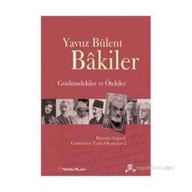GÖNLÜMDEKILER VE ÖTEKILER HATIRALAR IŞIĞINDA CUMHURIYET TARIHI OKUMALARI 2 - YAVUZ BÜLENT BAKILER