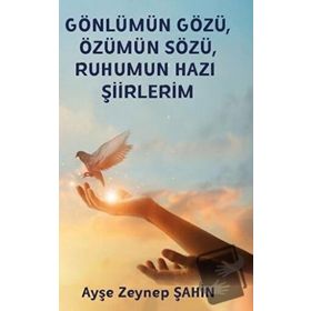 Gönlümün Gözü Özümün Sözü Ruhumun Hazı Şiirlerim