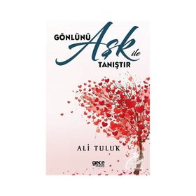 Gönlünü Aşk İle Tanıştır Ali Tuluk