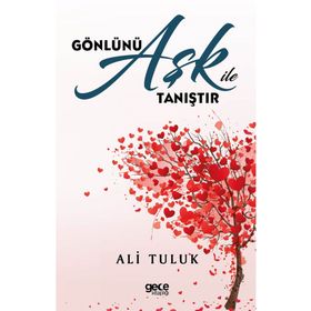 Gönlünü Aşk İle Tanıştır Ali Tuluk