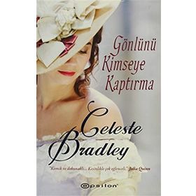 GÖNLÜNÜ KIMSEYE KAPTIRMA - CELESTE BRADLEY
