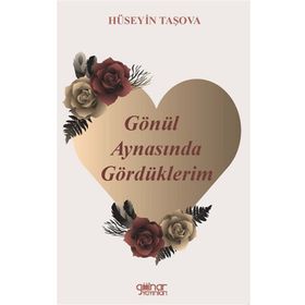 Gönül Aynasında Gördüklerim - Hüseyin Taşova - Gülnar Yayınları