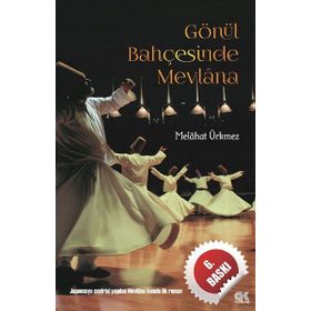 GÖNÜL BAHÇESİNDE MEVLANA - MELÂHAT ÜRKMEZ