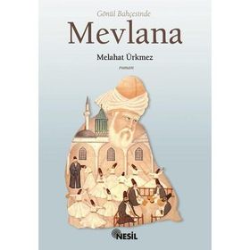 GÖNÜL BAHÇESİNDE MEVLANA - MELÂHAT ÜRKMEZ