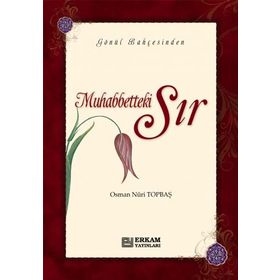 GÖNÜL BAHÇESİNDEN MUHABBETTEKI SIR - OSMAN NURI TOPBAŞ