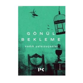 Gönül Bekleme - Sadık Yalsızuçanlar