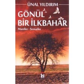 GÖNÜL BIR İLKBAHAR MANILER - SEMAILER - ÜNAL YILDIRIM