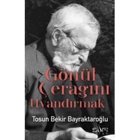 Gönül Çerağını Uyandırmak - Tosun Bekir Bayraktaroğlu