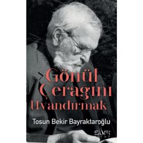Gönül Çerağını Uyandırmak - Tosun Bekir Bayraktaroğlu