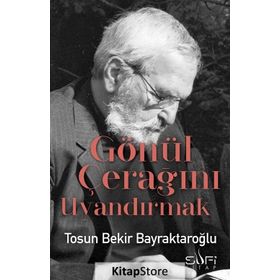 Gönül Çerağını Uyandırmak - Tosun Bekir Bayraktaroğlu