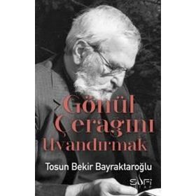 Gönül Çerağını Uyandırmak - Tosun Bekir Bayraktaroğlu