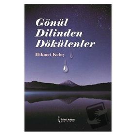Gönül Dilinden Dökülenler - Hikmet Keleş