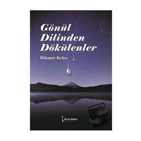 Gönül Dilinden Dökülenler - Hikmet Keleş