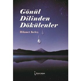 Gönül Dilinden Dökülenler - Hikmet Keleş