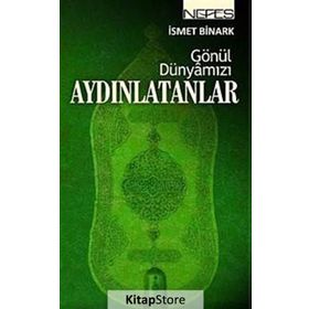 GÖNÜL DÜNYAMIZI AYDINLATANLAR - İSMET BINARK