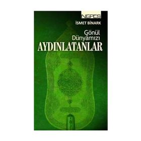 GÖNÜL DÜNYAMIZI AYDINLATANLAR - İSMET BINARK