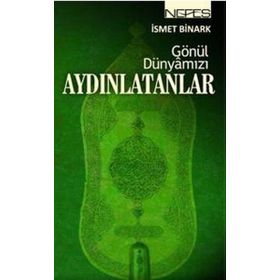 GÖNÜL DÜNYAMIZI AYDINLATANLAR - İSMET BINARK