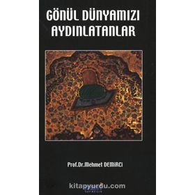 GÖNÜL DÜNYAMIZI AYDINLATANLAR - MEHMET DEMIRCI (ISBN:9786058595309)